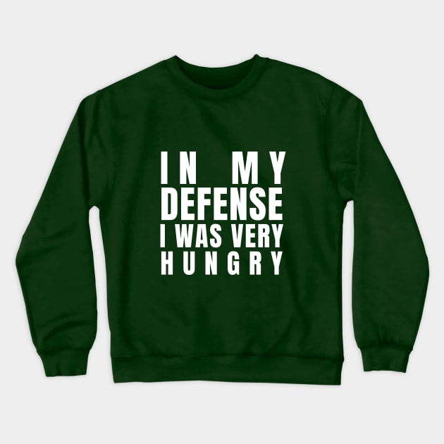 In My Defense Hungry Funny Foodie Cute Sarcastic Happy Awesome Creative Gift Crewneck Sweatshirt by EpsilonEridani